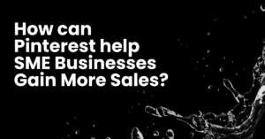 How can Pinterest help SME Businesses Gain More Sales