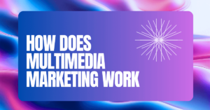 How does Multimedia Marketing Work
