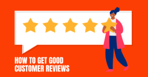 How to Get Good Customer Reviews