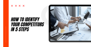 How to Identify Your Competitors in 5 Steps