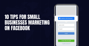 10 Tips for Small Businesses Marketing On Facebook