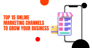 Top 15 Online Marketing Channels to Grow Your Business