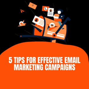 5 Tips for Effective Email Marketing Campaigns
