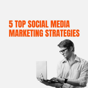 5 Top Social Media Marketing Strategies