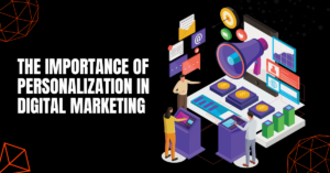 The Importance of Personalization in Digital Marketing