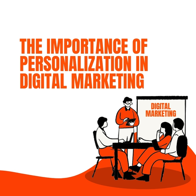 The Importance of Personalization in Digital Marketing