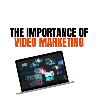 The Importance of Video Marketing