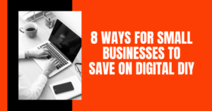 8 Ways for Small Businesses to Save on Digital DIY