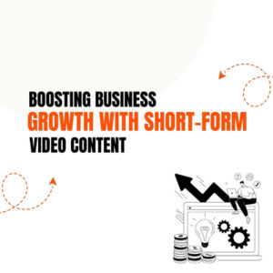 Boosting Business Growth with Short-Form Video Content