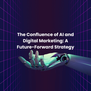 The_Confluence_of_AI_and_Digital_Marketing_A_Future-Forward_Strategy