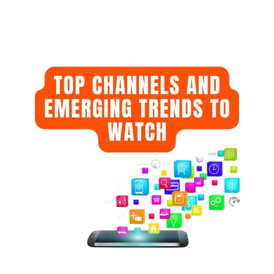 Top Channels and Emerging Trends to Watch